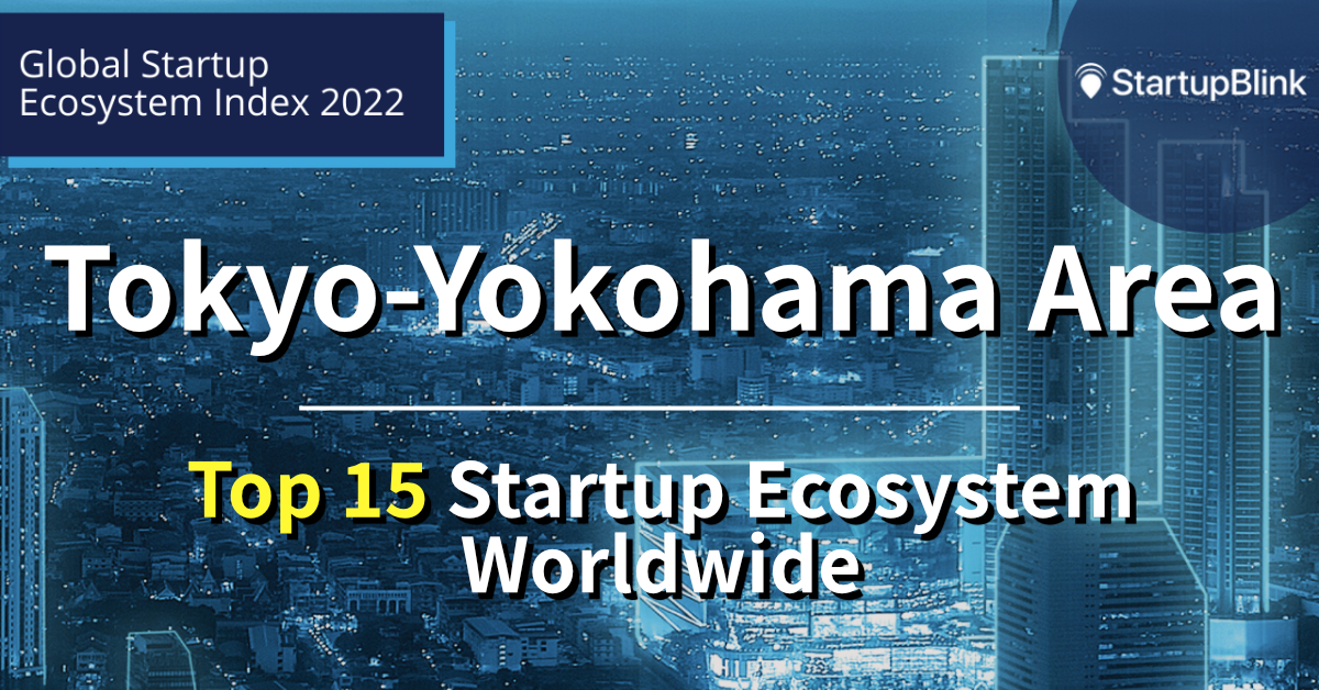 Tokyo-Yokohama Area Top Startup Ecosystems Worldwide Globally Ranking StartupBlink Global Startup Ecosystem Index 2022